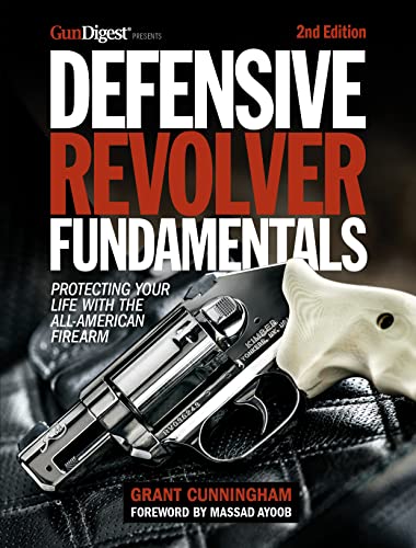 Defensive Revolver Fundamentals: Protecting Your Life with the All-American Firearm, 2nd Edition