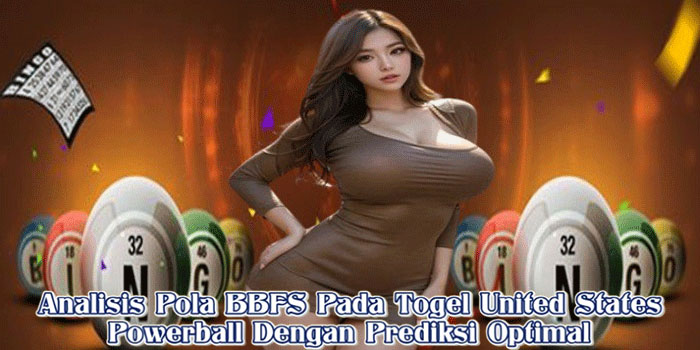 Analisis Pola BBFS Pada Togel United States Powerball Dengan Prediksi Optimal