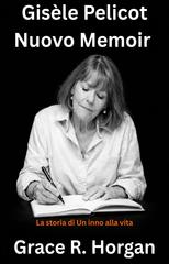 Grace R. Horgan – Gisèle Pelicot Nuovo Memoir. La storia di Un inno alla vita (2026)