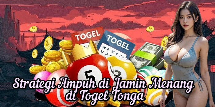 Strategi Ampuh di Jamin Menang di Togel Tonga