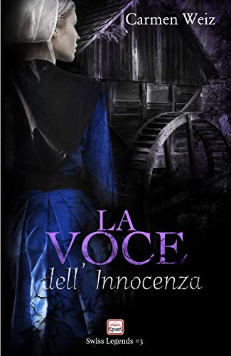 Carmen Weiz –   Swiss Legends #3. La voce dell’innocenza (2021)