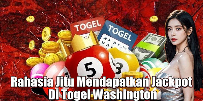Rahasia Jitu Mendapatkan Jackpot Di Togel Washington
