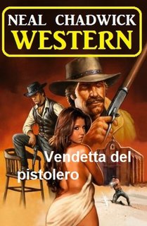 Neal Chadwick - Vendetta del pistolero. Western (2023)