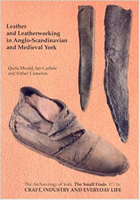 Leather and Leatherworking in Anglo-Scandinavian and Medieval York: Craft, Industry and Everyday Life