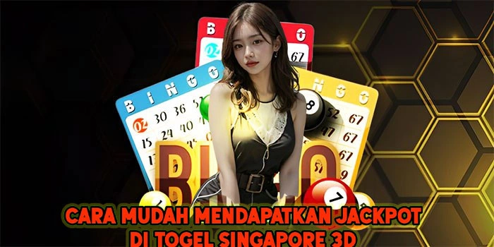 Cara Mudah Mendapatkan Jackpot di Togel Singapore 3D