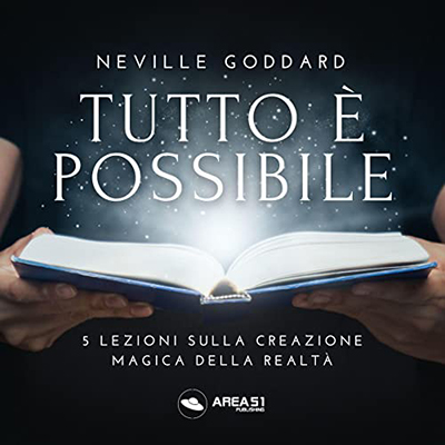 Neville Goddard - Tutto è possibile꞉ 5 lezioni sulla creazione magica della realtà (2022) (mp3 - 128 kbps)