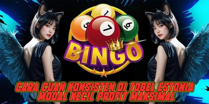 Cara Cuan Konsisten di Togel Estonia Modal Kecil Profit Maksimal