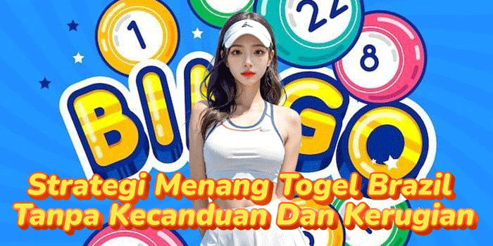 Strategi Menang Togel Brazil Tanpa Kecanduan Dan Kerugian Strategi Menang Togel Brazil Tanpa Kecanduan Dan Kerugian