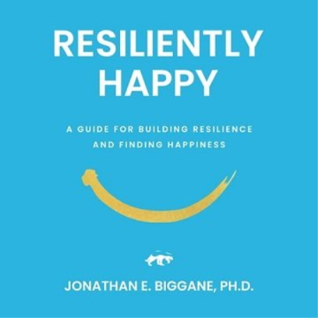 Resiliently Happy: A Guide to Building Resilience and Finding Happiness [Audiobook]