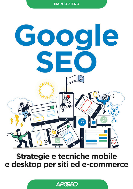 Marco Ziero - Google SEO. Strategie e tecniche mobile e desktop per siti ed e-commerce (2017)