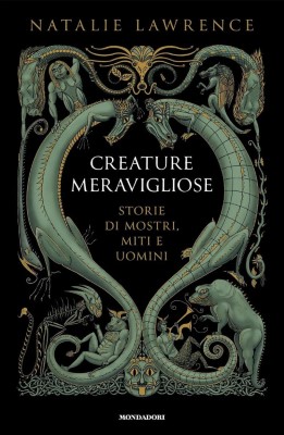 Natalie Lawrence - Creature meravigliose. Storie di mostri, uomini e miti (2024)