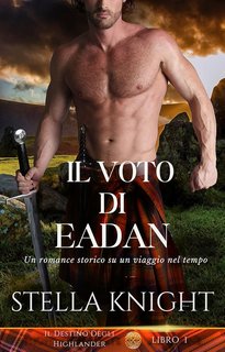 Stella Knight - Il Destino Degli Highlander Vol. 1. Il voto di Eadan (2024)