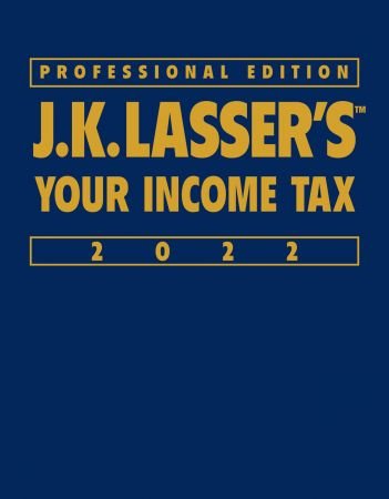 J.K. Lasser's Your Income Tax 2022: Professional Edition