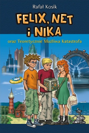 Felix, Net i Nika oraz Teoretycznie Możliwa Katastrofa - Rafał Kosik Felix, Net i Nika oraz Teoretycznie Możliwa Katastrofa - Rafał Kosik