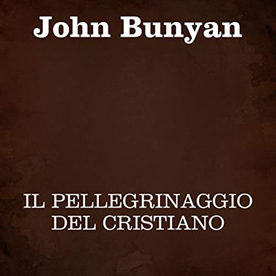 John Bunyan - Il pellegrinaggio del cristiano (2021) (mp3 - 128 kbps)