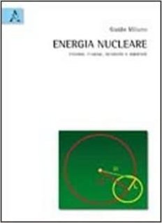 Guido Milano - Energia nucleare. Fissione, fusione, sicurezza e ambiente (2010)