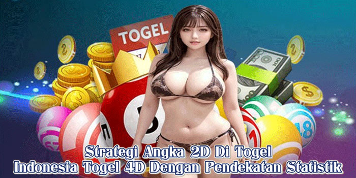 Strategi Angka 2D Di Togel Indonesia Togel 4D Dengan Pendekatan Statistik