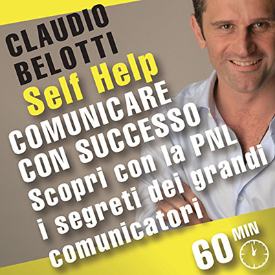 Claudio Belotti - Comunicare con successo. Scopri con la PNL i segreti dei grandi comunicatori (2010) (mp3 - 128 kbps)