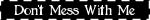 dontmess