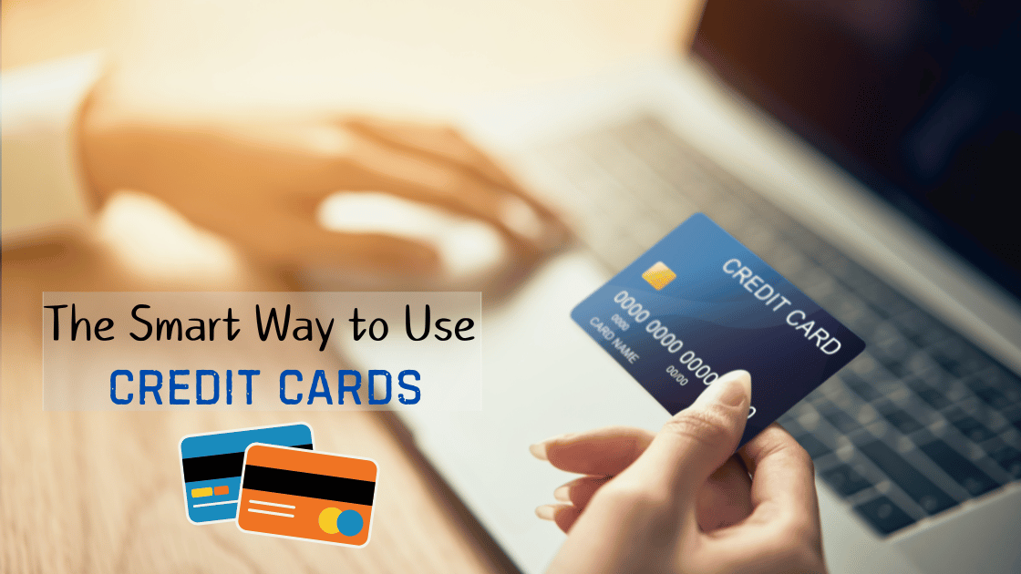 The Smart Way to Use Credit Cards: Be a Financial
