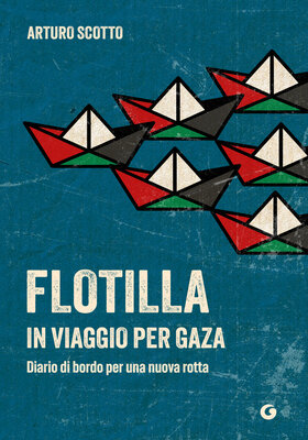 Arturo Scotto - Flotilla. In viaggio per Gaza (2026)