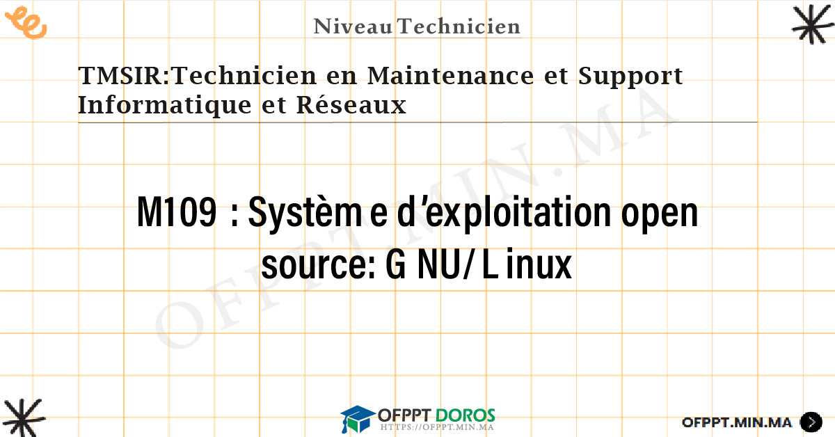 Sommaire détaillé du cours Système d’exploitation open source: GNU/Linux M109 OFPPT - Structure du module