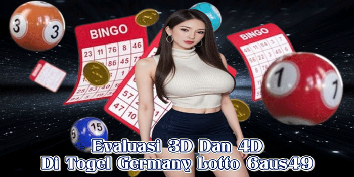 Evaluasi 3D Dan 4D Di Togel Germany Lotto 6aus49