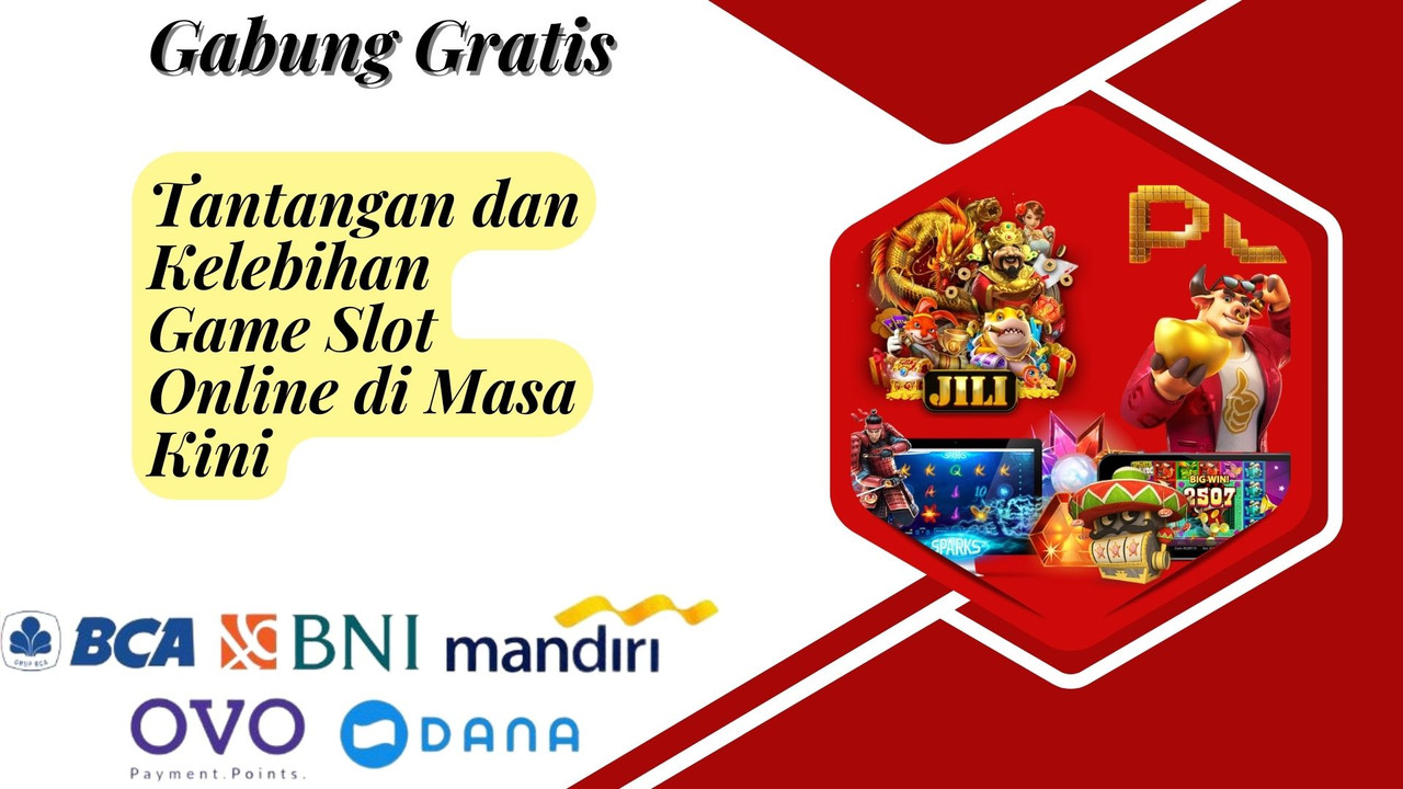 Tantangan dan Kelebihan Game Slot Online di Masa Kini