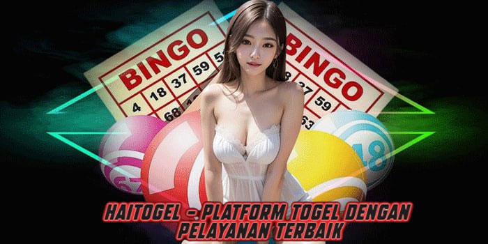HAITOGEL - Platform Togel Dengan Pelayanan Terbaik