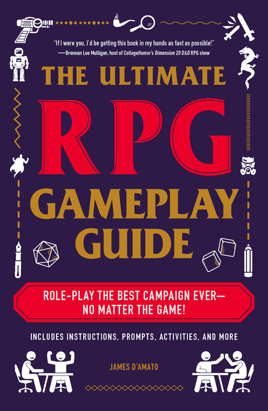 The Ultimate RPG Gameplay Guide: Role-Play the Best Campaign Ever-No Matter the Game! (The Ultimate RPG Guide) The Ultimate RPG Gameplay Guide: Role-Play the Best Campaign Ever-No Matter the Game! (The Ultimate RPG Guide)