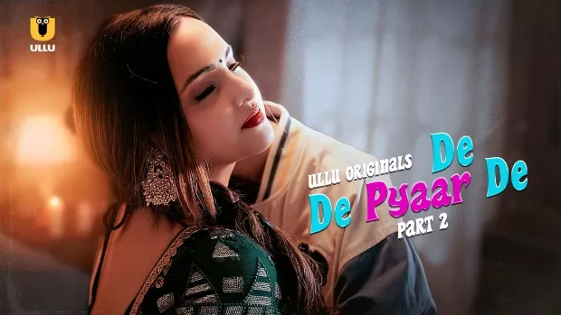 [18+] De De Pyaar De Part 2 (2025) Hindi Ullu Originals WEB-DL ESub 1080p – 720p – 480p Download & Online Watch