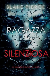 Blake Pierce - Ragazza silenziosa. Sheila Stone Libro 1 (2023)