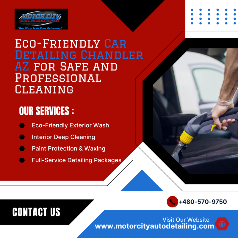 Eco Friendly Car Detailing Chandler AZ for Safe and Professional Cleaning