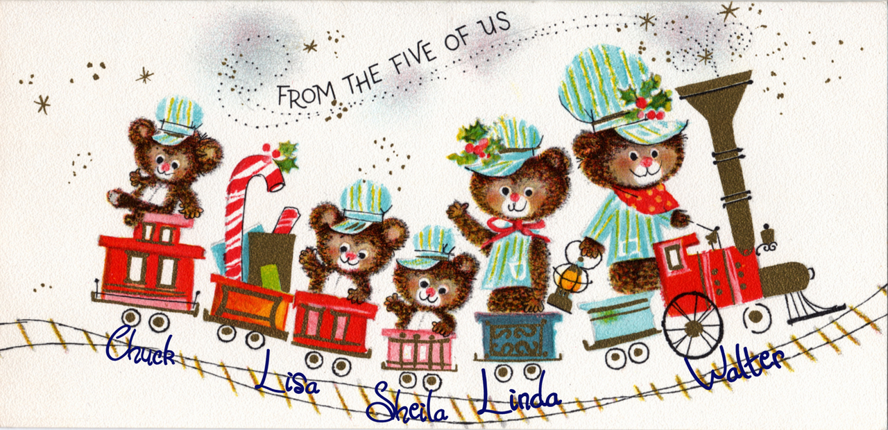 Christmas card showing 5 teddy bears riding a cartoon train. Caption reads “From the five of us - Chuck Lisa Sheila Linda Walter”
