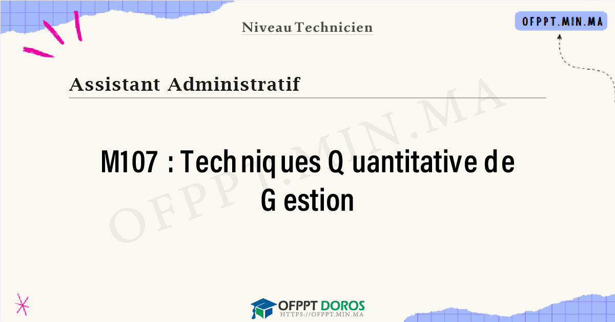 Sommaire détaillé du cours Techniques Quantitative de Gestion M107 OFPPT - Structure du module