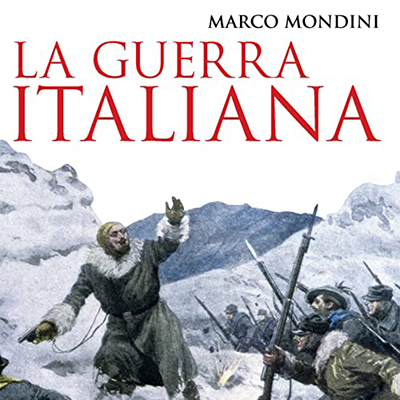 Marco Mondini - La guerra italiana꞉ Partire, raccontare, tornare 1914-18 (2022) (mp3 - 128 kbps)