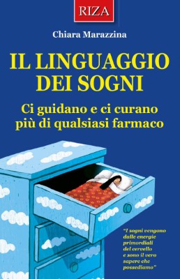 Chiara Marazzina - Il linguaggio dei sogni. Ci guidano e ci curano più di qualsiasi farmaco (2013)