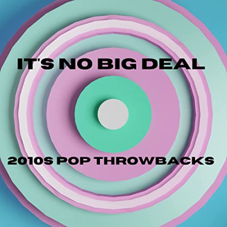 VA - It's No Big Deal - 2010s Pop Throwbacks (2022)