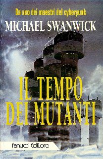 Michael Swanwick - Il tempo dei mutanti (1994)