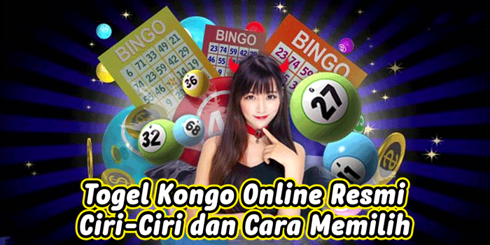 Togel Kongo Online Resmi – Ciri-Ciri dan Cara Memilih