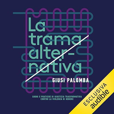 Giusi Palomba - La trama alternativa꞉ Sogni e pratiche di giustizia trasformativa contro la violenza di genere (2024) (mp3 - 128 kbps)