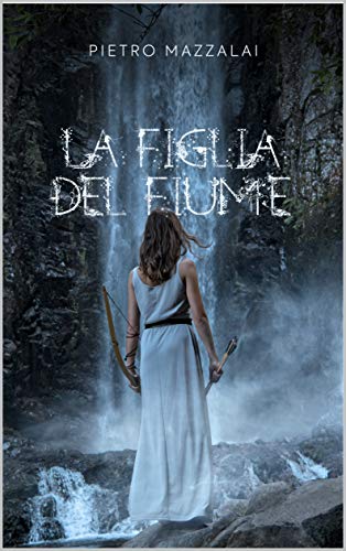 Pietro Mazzalai – La figlia del fiume (2020)