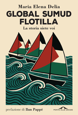 Maria Elena Delia - Global Sumud Flotilla. La storia siete voi (2026)