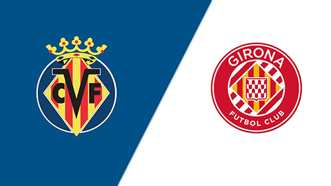 Soi kèo tài xỉu, phạt góc trận Villarreal vs Girona, 00h30 ngày 25/08