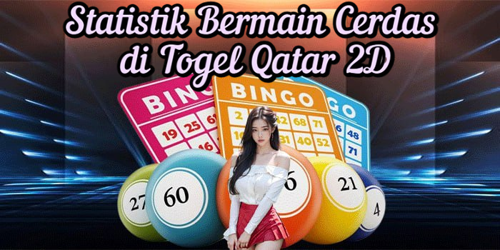 Statistik Bermain Cerdas di Togel Qatar 2D