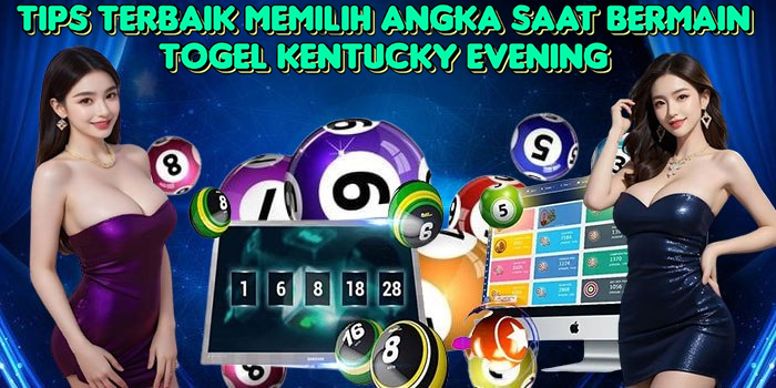 tips-terbaik-memilih-angka-saat-bermain-togel-kentucky-evening