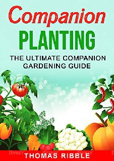 Companion Planting The Ultimate Companion Gardening Guide Companion Planting The Ultimate Companion Gardening Guide