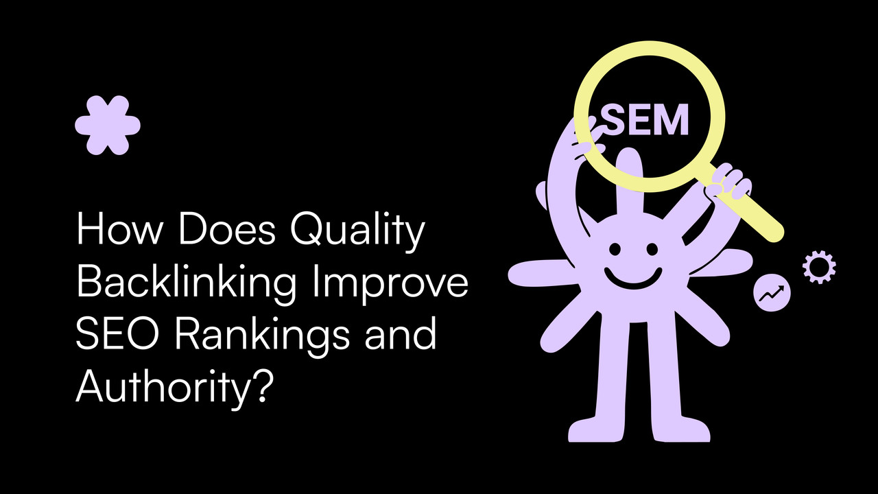 How Does Quality Backlinking Improve SEO Rankings and Authority?