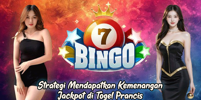 Strategi Mendapatkan Kemenangan Jackpot di Togel Prancis
