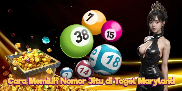 Cara Memilih Nomor Jitu di Togel Maryland